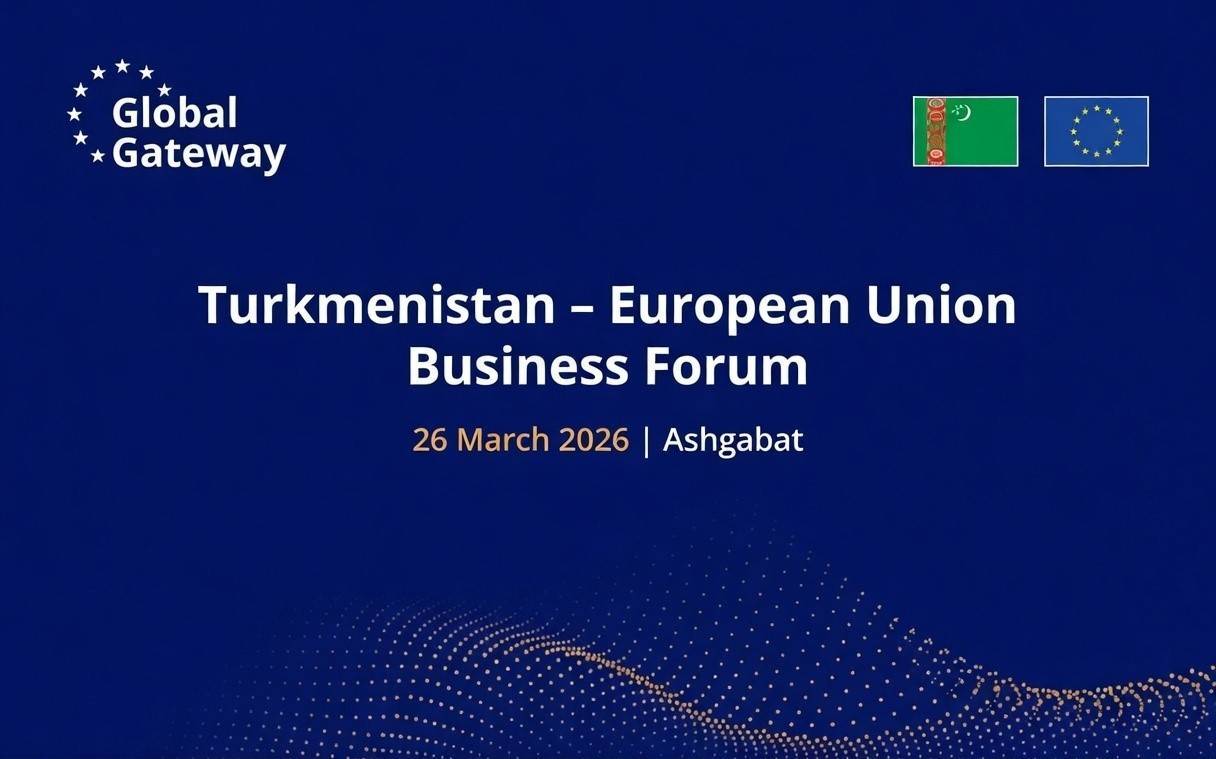 Ashgabat to Host Turkmenistan–EU Business Forum