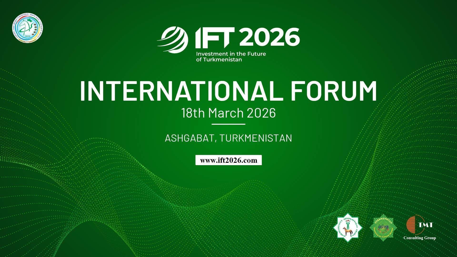 IFT 2026: döwlet derejesindäki halkara maýa goýum meýdançasy